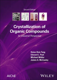 Title: Crystallization of Organic Compounds: An Industrial Perspective, Author: Hsien-Hsin Tung
