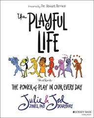 Title: The Playful Life: The Power of Play in Our Every Day, Author: Julie P. Jones