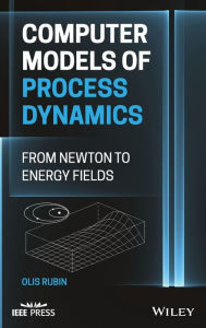 Title: Computer Models of Process Dynamics: From Newton to Energy Fields, Author: Olis Harold Rubin