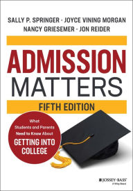 Title: Admission Matters: What Students and Parents Need to Know About Getting into College, Author: Sally P. Springer