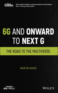 Title: 6G and Onward to Next G: The Road to the Multiverse, Author: Martin Maier