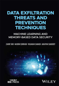 Title: Data Exfiltration Threats and Prevention Techniques: Machine Learning and Memory-Based Data Security, Author: Zahir Tari