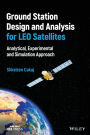 Ground Station Design and Analysis for LEO Satellites: Analytical, Experimental and Simulation Approach