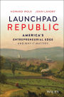Launchpad Republic: America's Entrepreneurial Edge and Why It Matters