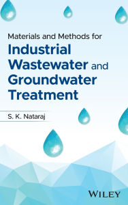 Title: Materials and Methods for Industrial Wastewater and Groundwater Treatment, Author: S. K. Nataraj