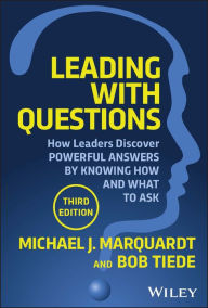 Title: Leading with Questions: How Leaders Discover Powerful Answers by Knowing How and What to Ask, Author: Michael J. Marquardt