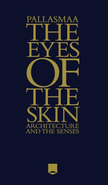 The Eyes of the Skin: Architecture and the Senses / Edition 3