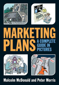 Title: Marketing Plans: A Complete Guide in Pictures, Author: Malcolm McDonald