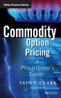 Commodity Option Pricing: A Practitioner's Guide / Edition 1