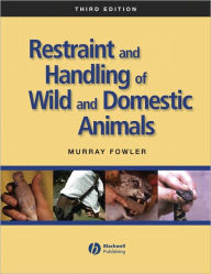 Title: Restraint and Handling of Wild and Domestic Animals, Author: Murray Fowler