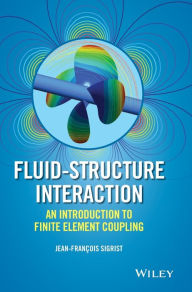 Title: Fluid-Structure Interaction: An Introduction to Finite Element Coupling / Edition 1, Author: Jean-Fran ois Sigrist