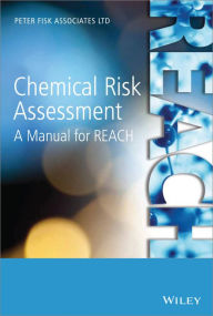 Title: Chemical Risk Assessment: A Manual for REACH / Edition 1, Author: Peter Fisk