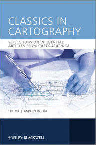 Title: Classics in Cartography: Reflections on influential articles from Cartographica, Author: Martin Dodge