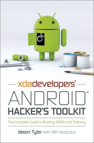 Title: XDA Developers' Android Hacker's Toolkit: The Complete Guide to Rooting, ROMs and Theming, Author: Jason Tyler