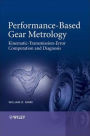 Performance-Based Gear Metrology: Kinematic - Transmission - Error Computation and Diagnosis / Edition 1