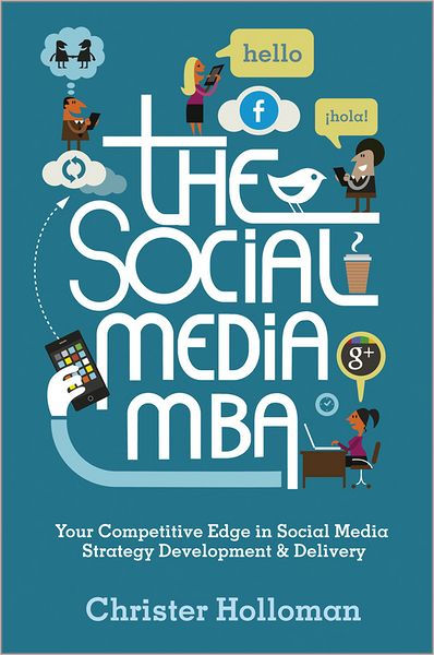 Holloman Social Media Mba the social media mba your competitive edge in social Holloman Social Media Mba the social media mba your competitive edge in social