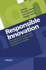 Title: Responsible Innovation: Managing the Responsible Emergence of Science and Innovation in Society, Author: Richard Owen