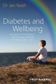 Title: Diabetes and Wellbeing: Managing the Psychological and Emotional Challenges of Diabetes Types 1 and 2 / Edition 1, Author: Jen Nash