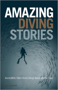 Amazing Diving Stories: Incredible Tales for Deep Beneath the Sea