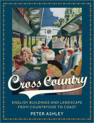 Title: Cross Country: English Buildings and Landscape From Countryside to Coast, Author: Peter Ashley