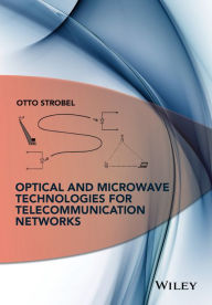 Title: Optical and Microwave Technologies for Telecommunication Networks / Edition 1, Author: Otto Strobel