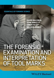 Title: The Forensic Examination and Interpretation of Tool Marks / Edition 1, Author: David Baldwin