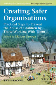 Title: Creating Safer Organisations: Practical Steps to Prevent the Abuse of Children by Those Working With Them / Edition 1, Author: Marcus Erooga