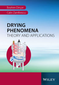 Title: Drying Phenomena: Theory and Applications / Edition 1, Author: Ibrahim Dinçer