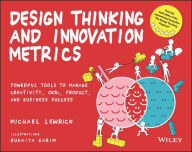 Title: Design Thinking and Innovation Metrics: Powerful Tools to Manage Creativity, OKRs, Product, and Business Success, Author: Michael Lewrick