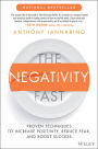 The Negativity Fast: Proven Techniques to Increase Positivity, Reduce Fear, and Boost Success