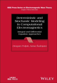 Title: Deterministic and Stochastic Modeling in Computational Electromagnetics: Integral and Differential Equation Approaches, Author: Dragan Poljak
