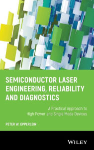 Title: Semiconductor Laser Engineering, Reliability and Diagnostics: A Practical Approach to High Power and Single Mode Devices / Edition 1, Author: Peter W. Epperlein