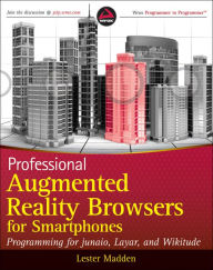 Title: Professional Augmented Reality Browsers for Smartphones: Programming for junaio, Layar and Wikitude, Author: Lester Madden