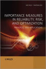 Importance Measures in Reliability, Risk, and Optimization: Principles and Applications / Edition 1