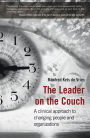 The Leader on the Couch: A Clinical Approach to Changing People and Organizations