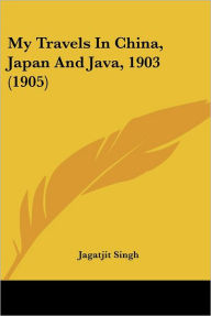 My Travels In China, Japan And Java, 1903 (1905)