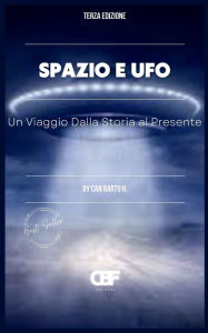 Title: Spazio e UFO: Un Viaggio Dalla Storia al Presente, Author: Can Bartu H.