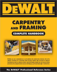 Title: DEWALT Carpentry and Framing Complete Handbook, Author: Gary Brackett