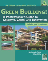Title: Green Building: A Professional's Guide to Concepts, Codes, and Innovation, Author: International Code Council