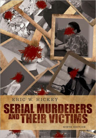 Title: Serial Murderers and their Victims / Edition 6, Author: Eric W. Hickey