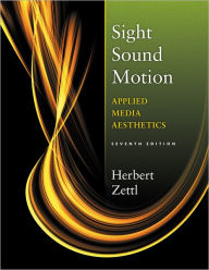 Sight, Sound, Motion: Applied Media Aesthetics / Edition 7