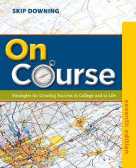 Title: On Course: Strategies for Creating Success in College and in Life / Edition 7, Author: Skip Downing