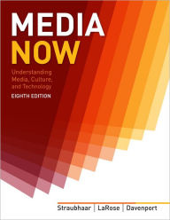 Media Now: Understanding Media, Culture, and Technology / Edition 8