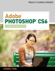 Title: Adobe Photoshop CS6: Comprehensive / Edition 1, Author: Joy L. Starks