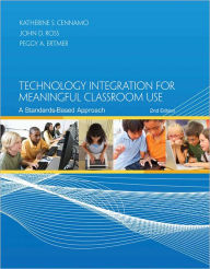 Title: Technology Integration for Meaningful Classroom Use: A Standards-Based Approach / Edition 2, Author: Katherine Cennamo