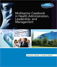 Multi-Sector Casebook in Health Administration, Leadership, and Management