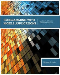 Programming with Mobile Applications: Android, iOS, and Windows Phone 7