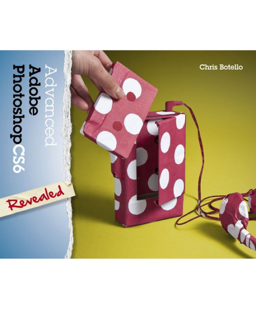 Advanced Adobe Photoshop Cs6 Revealed By Chris Botello Hardcover Barnes Noble