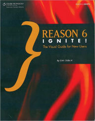 Reason 6 Ignite!: The Visual Guide for New Users