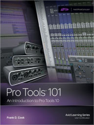 Title: Pro Tools 101: An Introduction to Pro Tools 10, Author: Frank D. Cook